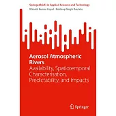 Aerosol Atmospheric Rivers: Availability, Spatiotemporal Characterisation, Predictability, and Impacts