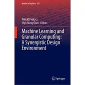 Machine Learning and Granular Computing: A Synergistic Design Environment