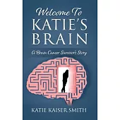 Welcome To Katie’s Brain: A Brain Cancer Survivor’s Story