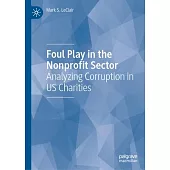 Foul Play in the Nonprofit Sector: Analyzing Corruption in Us Charities