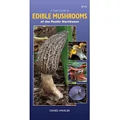 A Field Guide to Edible Mushrooms of the Pacific Northwest: Revised Edition