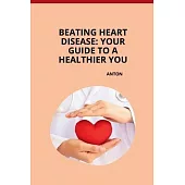 Beating Heart Disease: Your Guide to a Healthier You