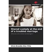 Shared custody at the end of a troubled marriage