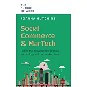 Social Commerce and Martech: Riding the Convergence of Social, Technology and the Marketplace