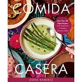 Comida Casera: More Than 100 Vegan Recipes, from Traditional to Modern Mexican Dishes