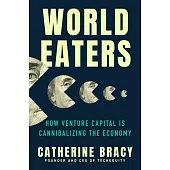 World Eaters: How Venture Capital Is Cannibalizing the Economy