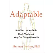 Adaptable: How Your Unique Body Really Works and Why Our Biology Unites Us