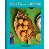 Kwéyòl / Creole: Recipes, Stories, and Tings from a St. Lucian Chef’s Journey