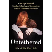 Untethered: Creating Connected Families, Schools, and Communities to Raise a Resilient Generation