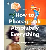 How to Photograph Absolutely Everything