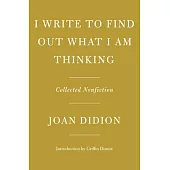I Write to Find Out What I Am Thinking: Collected Nonfiction
