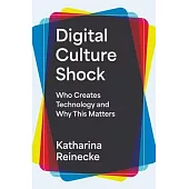 Digital Culture Shock: Who Creates Technology and Why This Matters