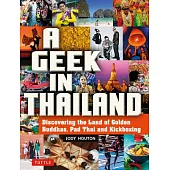 A Geek in Thailand: Discovering the Land of Golden Buddhas, Pad Thai and Kickboxing