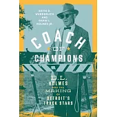 Coach of Champions: D.L. Holmes and the Making of Detroit’s Track Stars