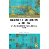 Gadamer’s Hermeneutical Aesthetics: Art as a Performative, Dynamic, Communal Event