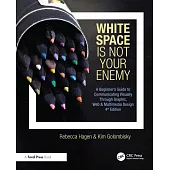 White Space Is Not Your Enemy: A Beginner’s Guide to Communicating Visually Through Graphic, Web & Multimedia Design