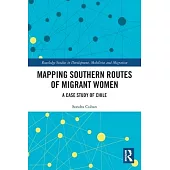 Mapping Southern Routes of Migrant Women: A Case Study of Chile