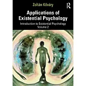 Applications of Existential Psychology: Introduction to Existential Psychology Volume 2