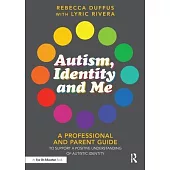 Autism, Identity and Me: A Professional and Parent Guide to Support a Positive Understanding of Autistic Identity