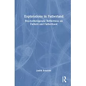 Explorations in Fatherland: Psychotherapeutic Reflections on Fathers and Fatherhood