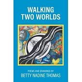 Walking Two Worlds: Poems and Drawings