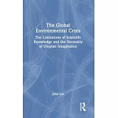 The Global Environmental Crisis: The Limitations of Scientific Knowledge and the Necessity of Utopian Imagination