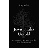 Jewish Tales Untold: A 21st century Jewish regard for facts and fantasies