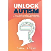 Unlock Autism: 7-Step Autism Action Plan to Unlock Your Child’s Potential Within 12 Months