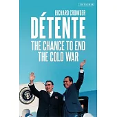 Détente: The Chance to End the Cold War