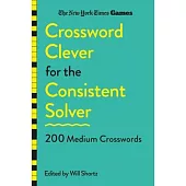 New York Times Games Crossword Clever: 200 Medium Wednesday and Thursday Puzzles for the Consistent Solver