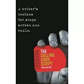 The Calling Card Script: A Writer’s Toolbox for Screen, Stage and Radio