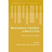 The Metamorphosis of Buddhism in New Era China: Between State, Culture, and Religion