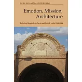 Emotion, Mission, Architecture: Building Hospitals in Persia and British India, 1865-1914