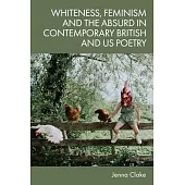 Whiteness, Feminism and the Absurd in Contemporary British and Us Poetry