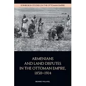 Armenians and Land Disputes in the Ottoman Empire, 1850-1914