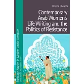 Contemporary Arab Women’s Life Writing and the Politics of Resistance