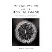 Metaphysics and the Moving Image: Paradise Exposed