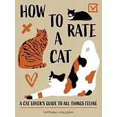 How to Rate a Cat: A Cat Lover’s Guide to All Things Feline