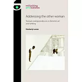 Addressing the Other Woman: Textual Correspondences in Feminist Art and Writing