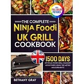 The Complete Ninja Foodi Grill UK Cookbook: 1500 Days of Ninja Foodi Grill Culinary Adventures Using the Metric Measurements and No-Fuss Local Ingredi