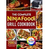 The Complete Ninja Foodi Grill Cookbook: 2000 Days of Grilling and Sizzling Ninja Foodi Creations to Elevate Your BBQ|Full Color Edition