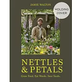 Nettles and Petals: Grow Food. Eat Weeds. Save Seeds.