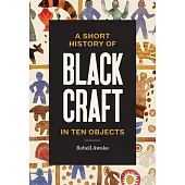 A Short History of Black Craft in Ten Objects