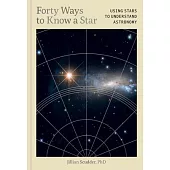 Forty Ways to Know a Star: Understand the Building Blocks of the Universe