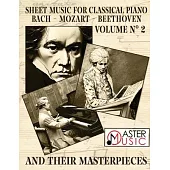 Sheet Music for Classical Piano: Bach, Mozart, Beethoven and Their Masterpieces A Journey Through the Works of the Three Giant and Most Celebrated Cla