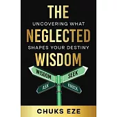 The Neglected Wisdom: Uncovering What Shapes Your Destiny