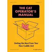 The Cat Operator’s Manual: Getting the Most from Your New Cuddle Unit