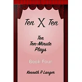 Ten By Ten Book Four: Ten Ten-Minute Plays