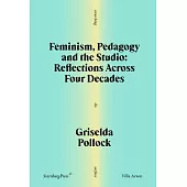 Feminism, Pedagogy and the Studio: Reflections Across Four Decades