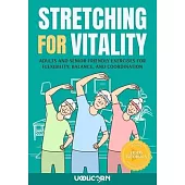 Stretching for Vitality: Adults and Senior Friendly Exercises for Flexibility, Balance, and Coordination